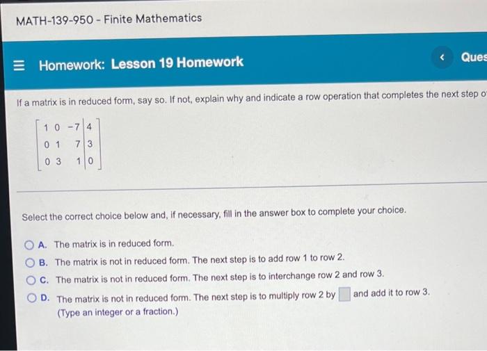 Math 139 950 Finite Mathematics Homework Lesson 19 Homework If A Matrix Is In Reduced Form Say So If Not Explain Wh 1
