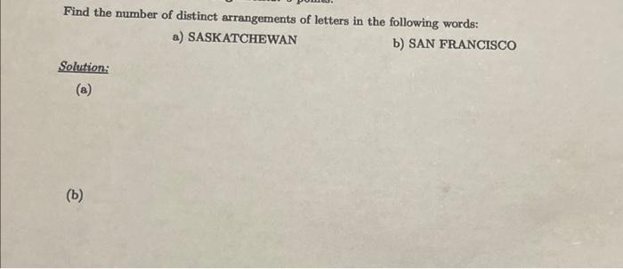 Find The Number Of Distinct Arrangements Of Letters In The Following Words A Saskatchewan B San Francisco Solution 1