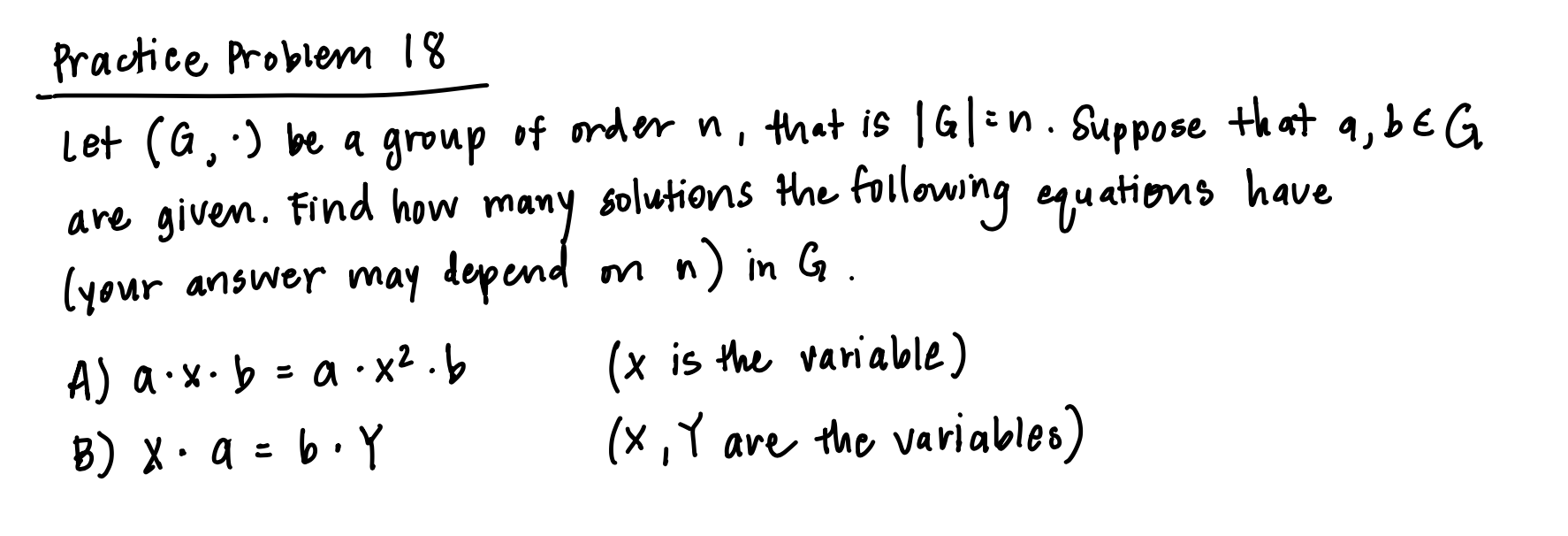Practice Problem 18 Let G Be A Group Of Order N That Is G N Suppose That A Be G Are Given Find How Many Solut 1