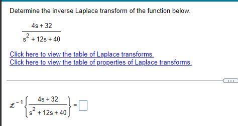 Determine The Inverse Laplace Transform Of The Function Below 4s 32 2 S 12s 40 Click Here To View The Table Of Lap 1