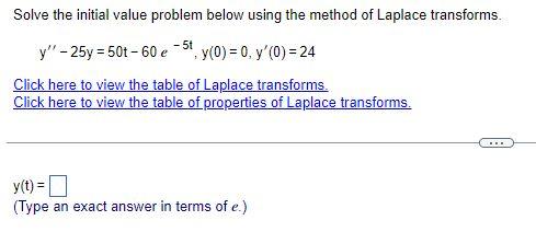 Solve The Initial Value Problem Below Using The Method Of Laplace Transforms Y 25y 50t 60 E 5t Y 0 0 Y 0 1