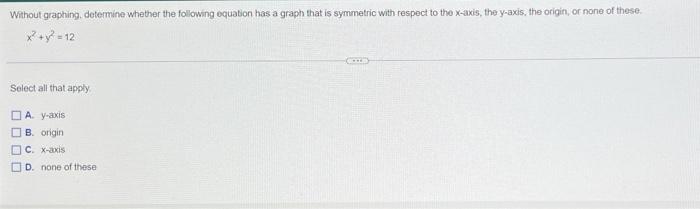 Without Graphing Determine Whether The Following Equation Has A Graph That Is Symmetric With Respect To The X Axis The 1