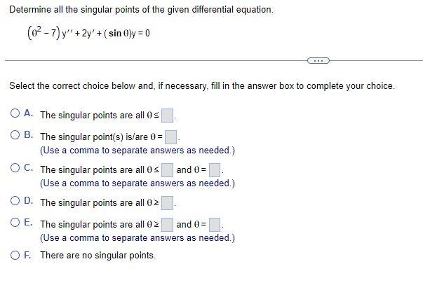 Determine All The Singular Points Of The Given Differential Equation 0 7 Y 2y Sin 0 Y 0 Select The Correct 1