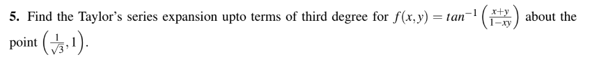 5 Find The Taylor S Series Expansion Upto Terms Of Third Degree For F X Y Tan About The Point 3 1 1