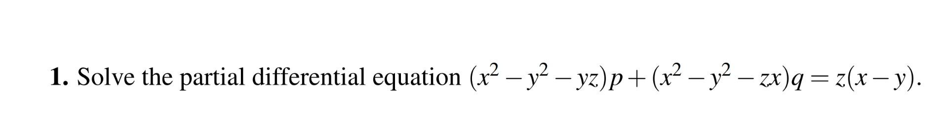 1 Solve The Partial Differential Equation X Y Yz P X Y Zx Q Z X Y 1