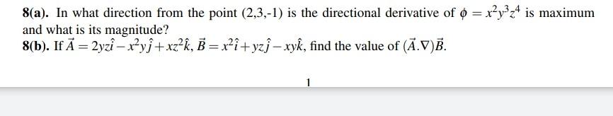 8 A In What Direction From The Point 2 3 1 Is The Directional Derivative Of O X Y Z4 Is Maximum And What Is Its Ma 1