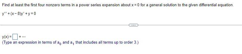 Find At Least The First Four Nonzero Terms In A Power Series Expansion About X 0 For A General Solution To The Given D 1