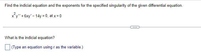 Find The Indicial Equation And The Exponents For The Specified Singularity Of The Given Differential Equation X Y 6x 1