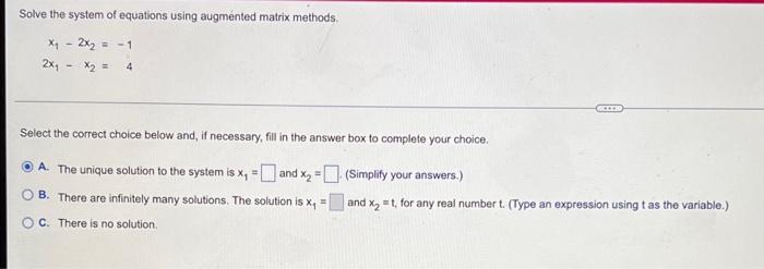Solve The System Of Equations Using Augmented Matrix Methods X 2x 1 2x X 4 Select The Correct Choice Below A 1