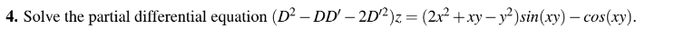 4 Solve The Partial Differential Equation D Dd 2d Z 2x Xy Y Sin Xy Cos Xy 1