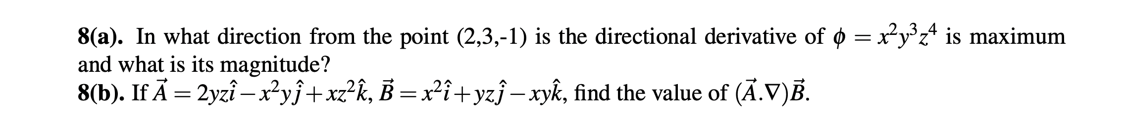 O 8 A In What Direction From The Point 2 3 1 Is The Directional Derivative Of 0 X Y Z4 Is Maximum And What Is Its 1