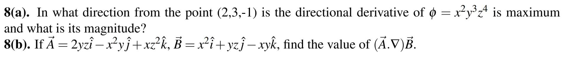8 A In What Direction From The Point 2 3 1 Is The Directional Derivative Of X Y Z4 Is Maximum And What Is Its Mag 1