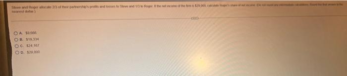 Steve And Roger Allocate 2 3 Of Their Partnership S Profits And Losses To Steve And 1 3 To Roger If The Net Income Of Th 3