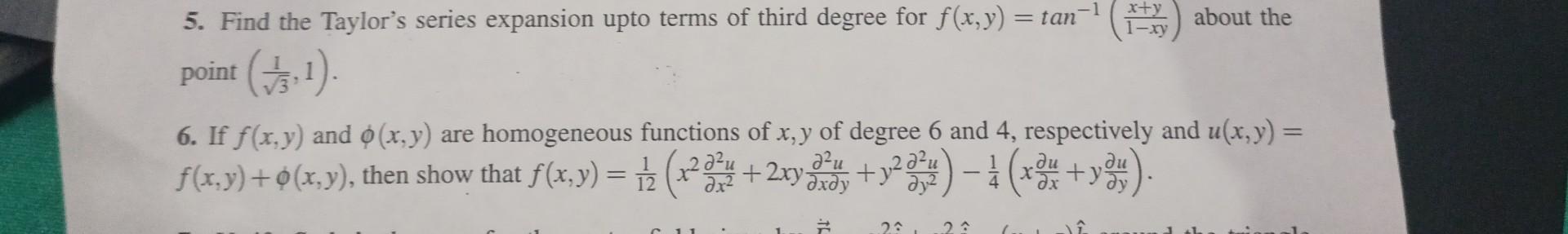 5 Find The Taylor S Series Expansion Upto Terms Of Third Degree For F X Y Tan Point 3 1 6 If F X Y And X Y A 1