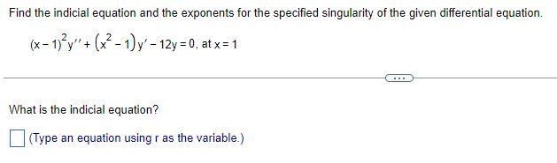 Find The Indicial Equation And The Exponents For The Specified Singularity Of The Given Differential Equation 2 X 1 Y 1