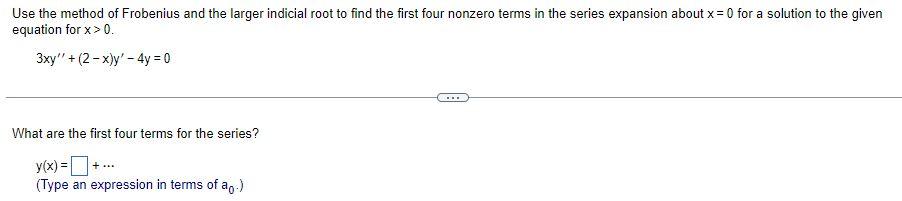 Use The Method Of Frobenius And The Larger Indicial Root To Find The First Four Nonzero Terms In The Series Expansion Ab 1