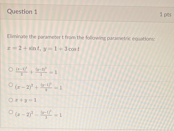 Question 1 Eliminate The Parameter T From The Following Parametric Equations X 2 Sint Y 1 3 Cost Z 1 X 3 1