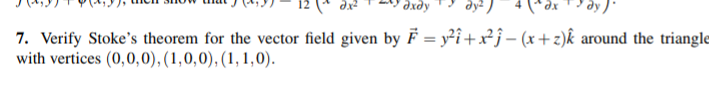 Axay Dy 7 Verify Stoke S Theorem For The Vector Field Given By F Y I X J X Z K Around The Triangle With Vertices 1