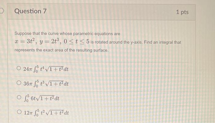 Question 6 Suppose That The Curve Whose Parametric Equations Are T Y 5t 0 T 2 Is Rotated Around The X Axis Find T 2