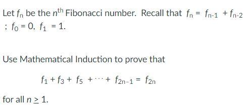 Let Fn Be The Nth Fibonacci Number Recall That Fn Fn 1 Fn 2 F0 0 F1 1 Use Mathematical Induction To 1