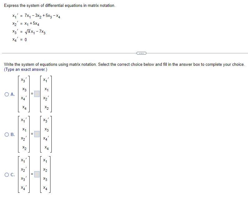 Express The System Of Differential Equations In Matrix Notation X 7x 3x 5x3 X4 X X 5x4 X3 Tx 7x3 X4 0 1