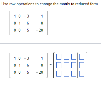 Use Row Operations To Change The Matrix To Reduced Form 10 3 0 1 6 00 1 0 5 20 10 3 0 1 00 6 5 1 0 20 1