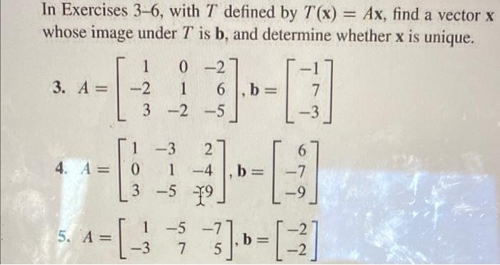 In Exercises 3 6 With T Defined By T X Ax Find A Vector X Whose Image Under T Is B And Determine Whether X Is Uniq 1