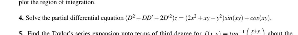 Plot The Region Of Integration 4 Solve The Partial Differential Equation D Dd 2d Z 2x Xy Y Sin Xy 1