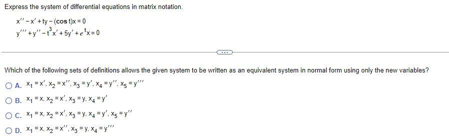 Express The System Of Differential Equations In Matrix Notation X X Ty Cos T X 0 3 Y Y T X 5y E X 0 Which 1