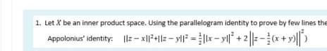 1 Let X Be An Inner Product Space Using The Parallelogram Identity To Prove By Few Lines The Appolonlus Identity Lil 1