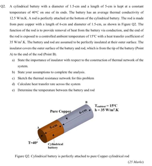 Q2 A Cylindrical Battery With A Diameter Of 1 5 Cm And A Length Of 5 Cm Is Kept At A Constant Temperature Of 40 C On On 1