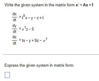 Write The Given System In The Matrix Form X Ax F Dx Dt Dt Dz Dt T X Y Z T E Z 5 Tx Y 9z E Express The Given Sy 1