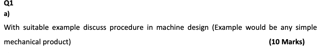 Q1 A With Suitable Example Discuss Procedure In Machine Design Example Would Be Any Simple Mechanical Product 10 Mar 1