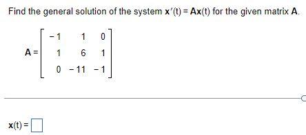 Find The General Solution Of The System X T Ax T For The Given Matrix A 1201 A X T 1 1 1 6 0 11 1 0 1 1