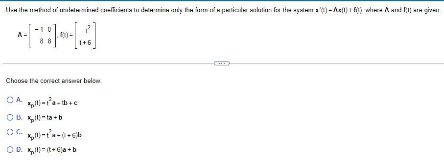 Use The Method Of Undetermined Coefficients To Determine Only The Form Of A Particular Solution For The System X T A 1