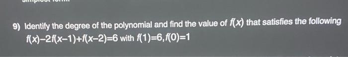 9 Identify The Degree Of The Polynomial And Find The Value Of F X That Satisfies The Following F X 2f X 1 F X 2 6 W 1
