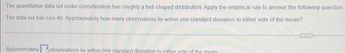 The Quantitative Data Set Under Consideration Has Roughly A Bell Shaped Distribution Apply The Empirical Rule To Answer 1