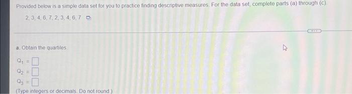 Provided Below Is A Simple Data Set For You To Practice Finding Descriptive Measures For The Data Set Complete Parts 1