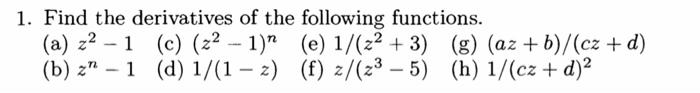 1 Find The Derivatives Of The Following Functions A Z 1 C Z 1 E 1 Z 3 G Az B Cz D B Z 1 D 1