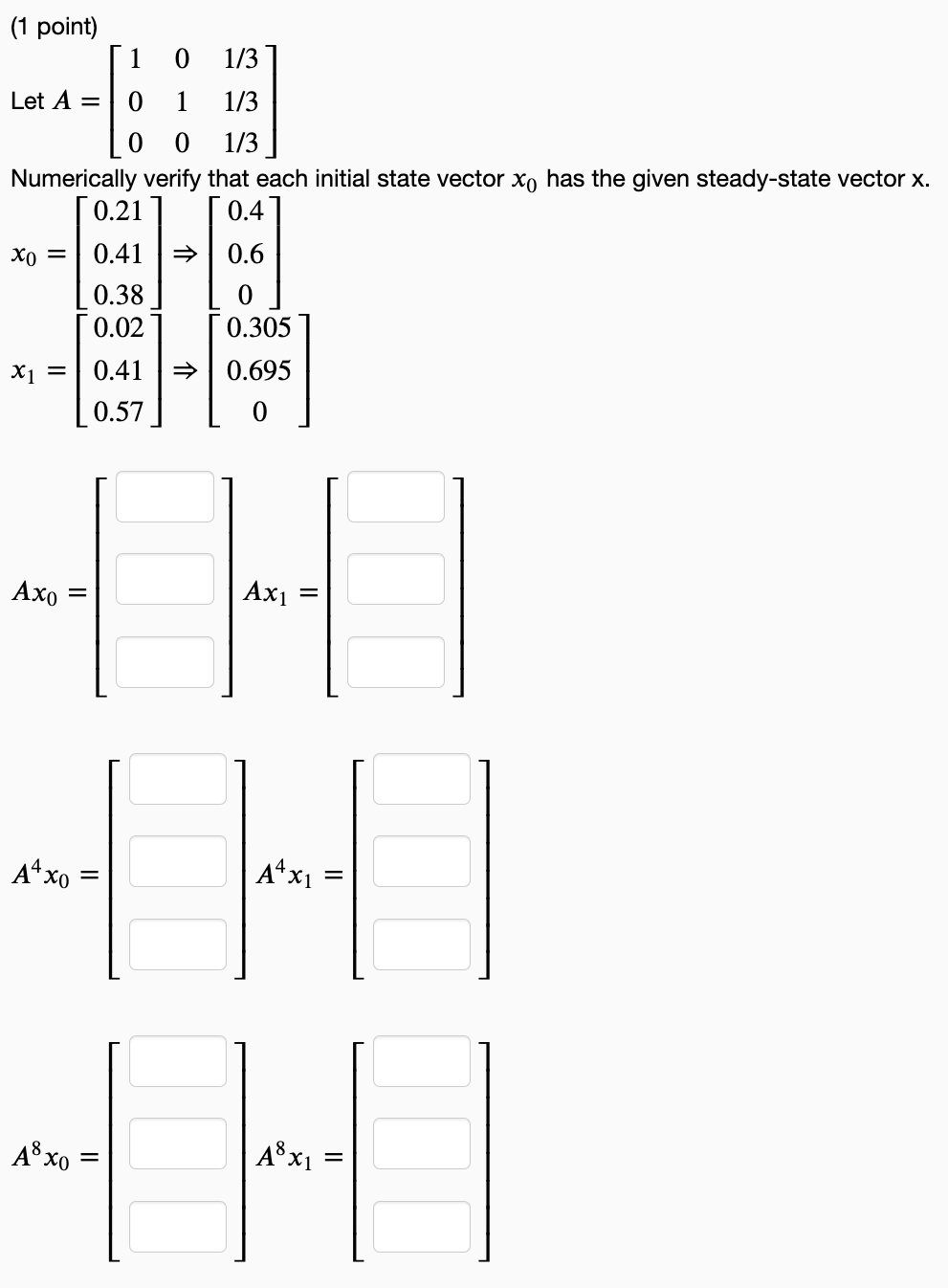 1 Point 10 1 3 0 1 1 3 0 0 1 3 Numerically Verify That Each Initial State Vector Xo Has The Given Steady State Vector 1