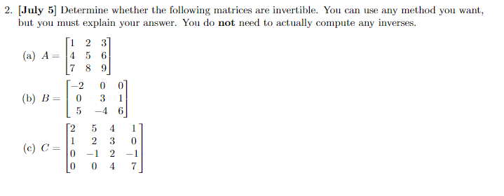 2 July 5 Determine Whether The Following Matrices Are Invertible You Can Use Any Method You Want But You Must Expla 1