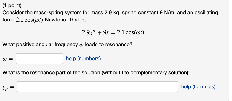 1 Point Consider The Mass Spring System For Mass 2 9 Kg Spring Constant 9 N M And An Oscillating Force 2 1 Cos T N 1