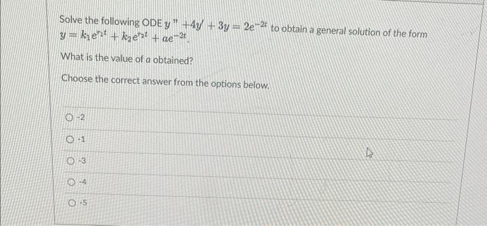 Solve The Following Ode Y 4y 3y 2e 2 To Obtain A General Solution Of The Form Y Kiet Ke Ae 2t What Is The Value 1