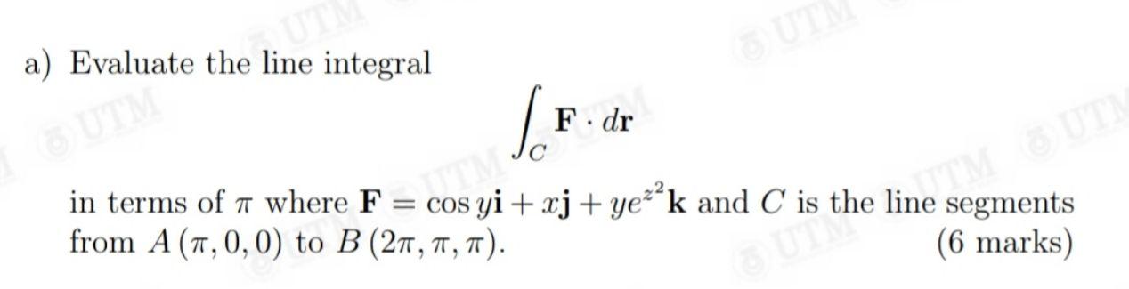 A Evaluate The Line Integral Lf F Dr In Terms Of Where F Cos Yi Xj Yek And C Is The Line Segments From A 7 0 0 1