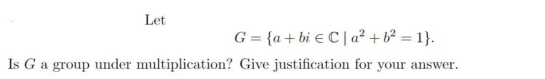Let G A Bi C A B 1 Is G A Group Under Multiplication Give Justification For Your Answer 1