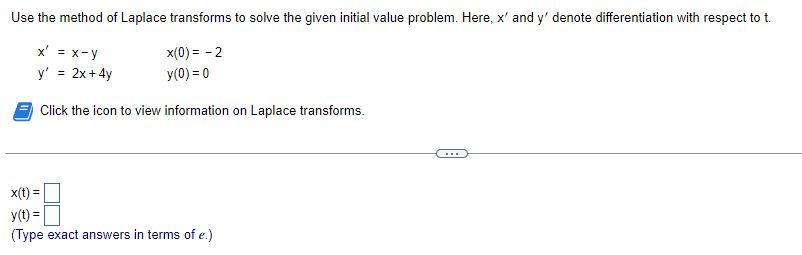 Use The Method Of Laplace Transforms To Solve The Given Initial Value Problem Here X And Y Denote Differentiation Wi 1