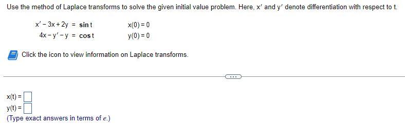 Use The Method Of Laplace Transforms To Solve The Given Initial Value Problem Here X And Y Denote Differentiation Wi 1