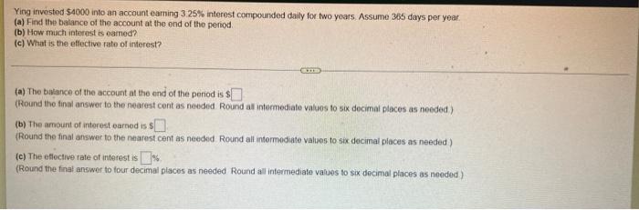 Ying Invested 4000 Into An Account Eaming 3 25 Interest Compounded Daily For Two Years Assume 365 Days Per Year A 1