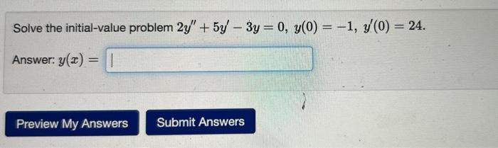 Solve The Initial Value Problem 2y 5y 3y 0 Y 0 1 Y 0 24 Answer Y X Preview My Answers Submit Ans 1