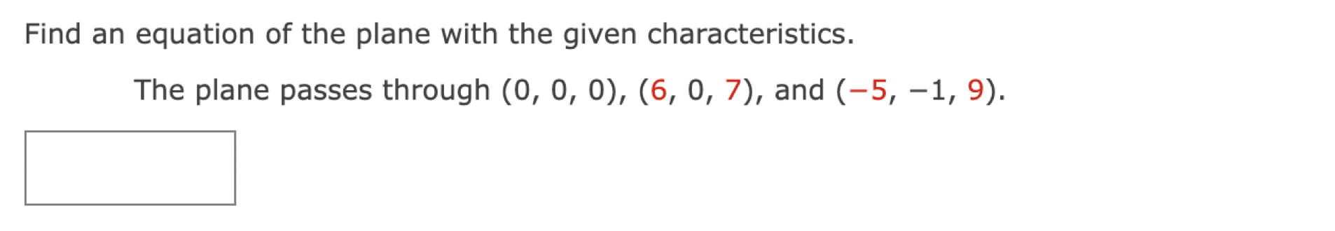 Find An Equation Of The Plane With The Given Characteristics The Plane Passes Through 0 0 0 6 0 7 And 5 1 1